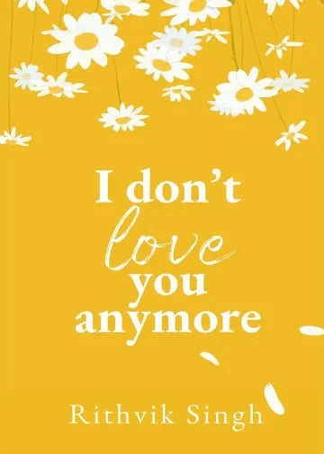 I Don't love you any More by Rithvik Singh