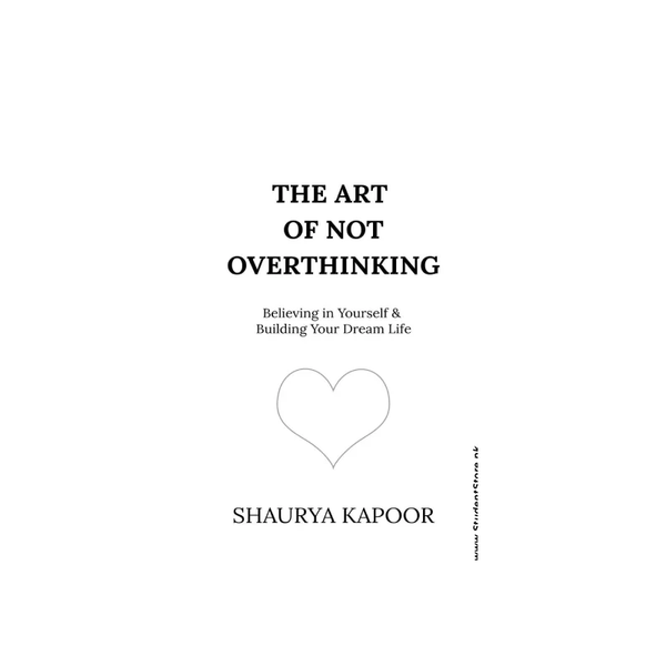 The Art of Not Overthinking by Shaurya Kapoor