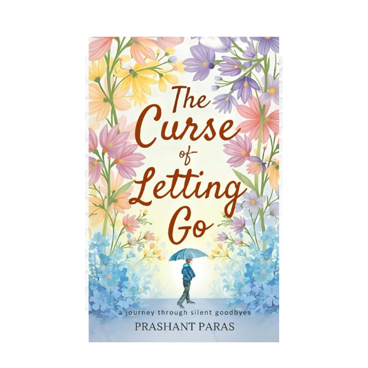 The Curse Of Letting Go by Prashant Paras